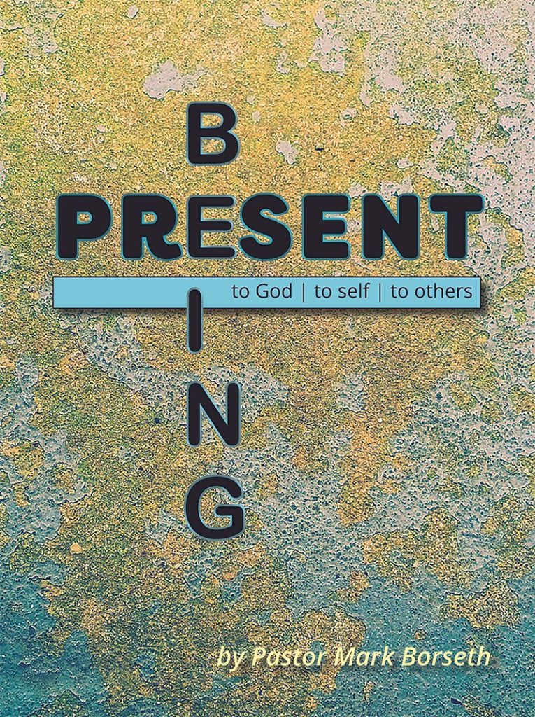 Being Present to God, to Self, to Others by Pastor Mark Borseth